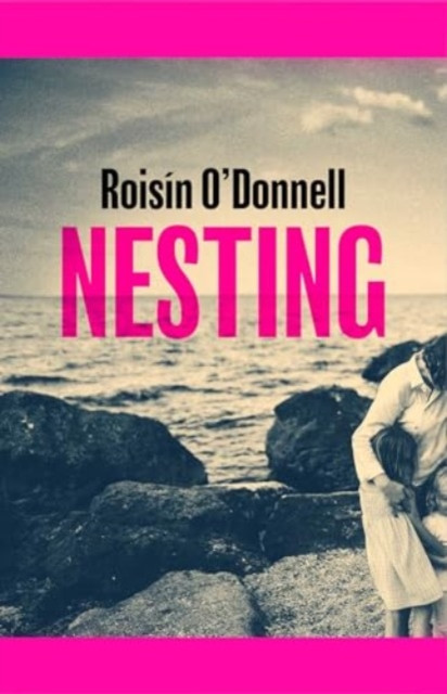 Nesting: Longlisted for the Women's Prize for Fiction 2025; the tender, soaring debut you won't be able to forget