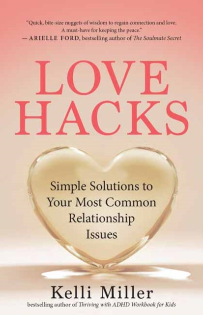 Love Hacks: Simple Solutions to Your Most Common Relationship Issues
