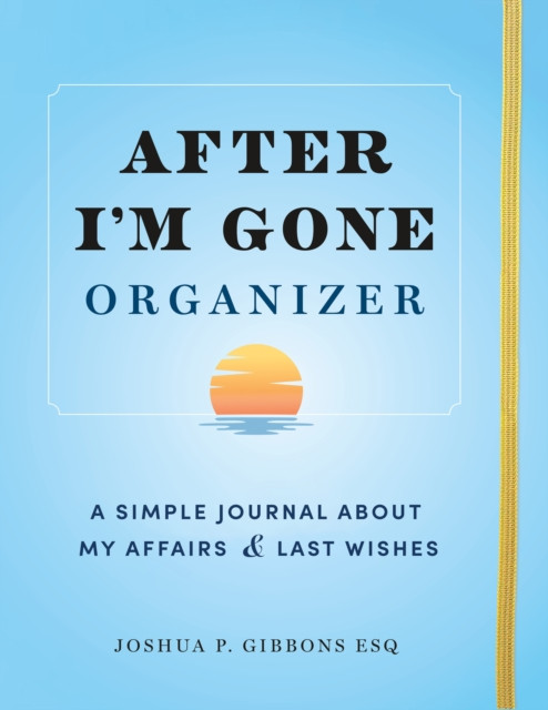 After I'm Gone Organizer: A Simple Journal About My Affairs and Last Wishes