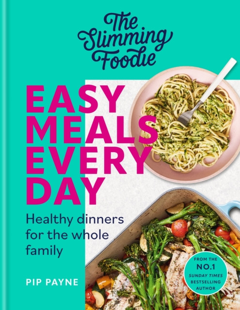 The Slimming Foodie Easy Meals Every Day: Healthy dinners for the whole family