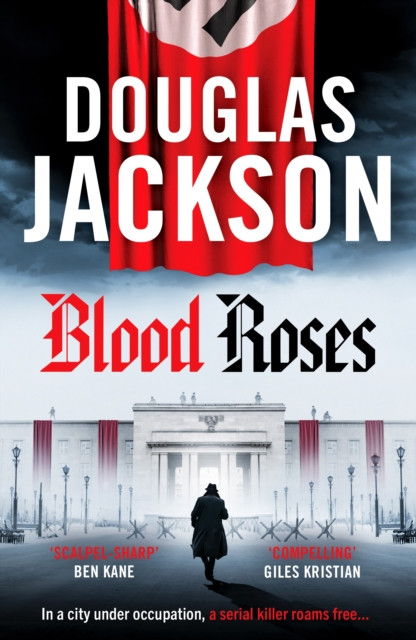 Blood Roses: Introducing 'the natural heir to Kerr's Bernie Gunther'