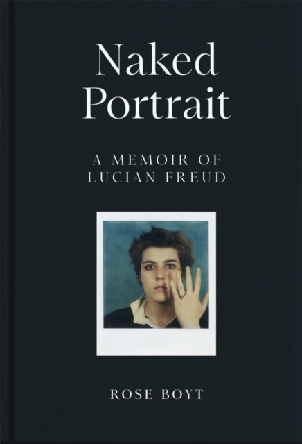 Naked Portrait: A Memoir of my Father Lucian Freud