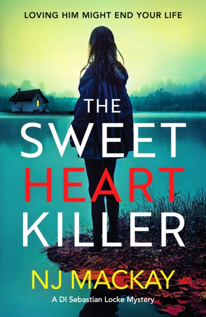 The Sweetheart Killer: A twisty, addictive crime thriller with a mind-blowing twist
