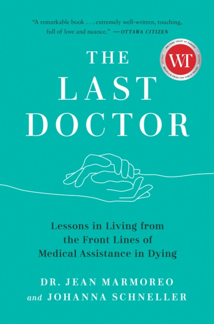 The Last Doctor: Lessons in Living from the Front Lines of Medical Assistance in Dying
