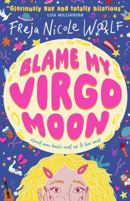 Blame My Virgo Moon: Funny LGBTQ YA rom com about a lovestruck teen lesbian turning to star signs and the zodiac for help as she deals with first love and friendship
