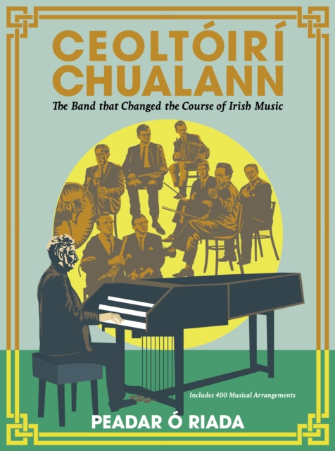 Ceoltoiri Chualann: The Band that Changed the Course of Irish Music —Includes 400 Musical Arrangements