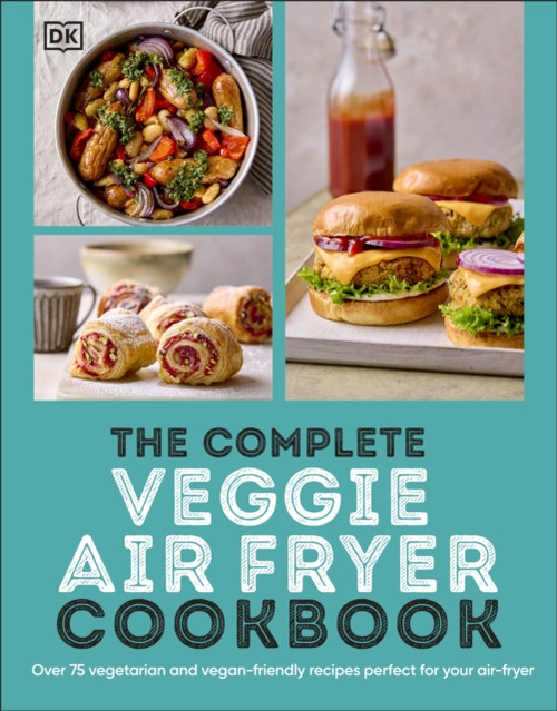 The Complete Veggie Air Fryer Cookbook: 75 Vegetarian and Vegan-Friendly Recipes, Perfect for Your Air Fryer