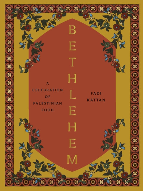 Bethlehem: A Celebration of Palestinian Food