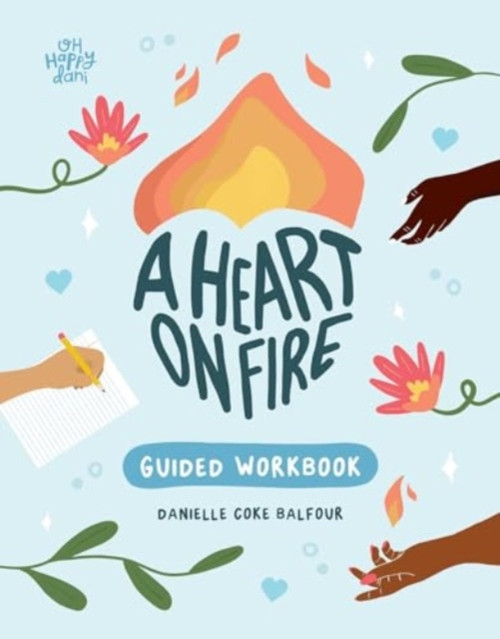 A Heart on Fire Guided Workbook: 100 Activities and Prompts for a Life of Everyday Advocacy and Self-Compassion