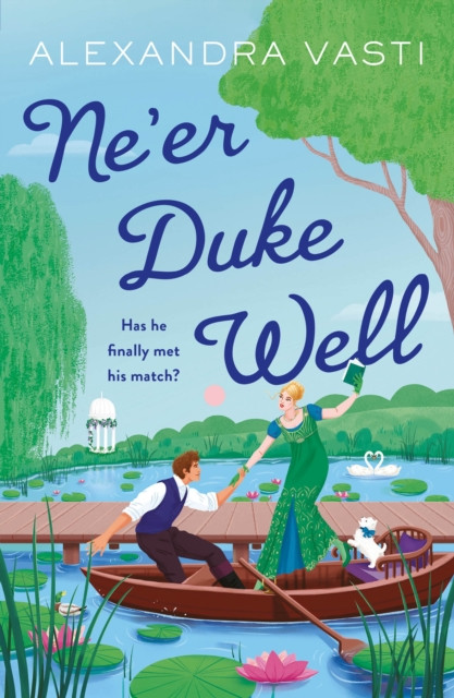 Ne’er Duke Well: The swoony, witty, feminist Regency romance, perfect for Tessa Dare fans