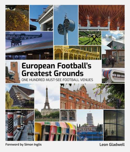 European Football's Greatest Grounds: One Hundred Must-See Football Venues