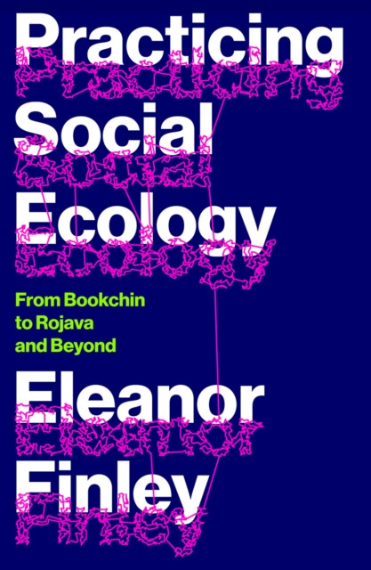 Practicing Social Ecology: From Bookchin to Rojava and Beyond