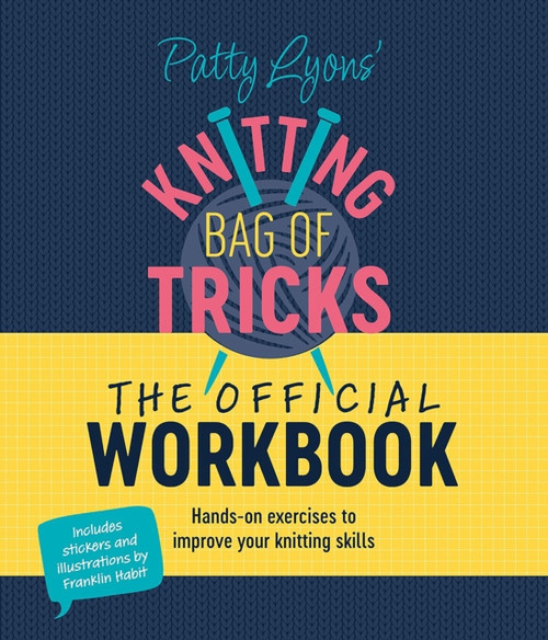Patty Lyons' Knitting Bag of Tricks: the Official Workbook: Hands-On Exercises to Improve Your Knitting Skills
