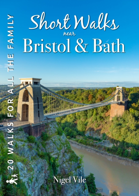 Short Walks near Bristol & Bath: 20 Circular Walks for all the Family