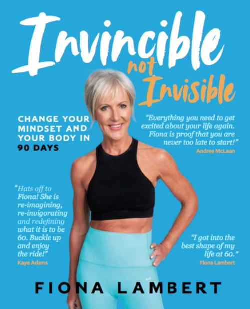 Invincible Not Invisible: Change Your Body and Mindset in 90 Days