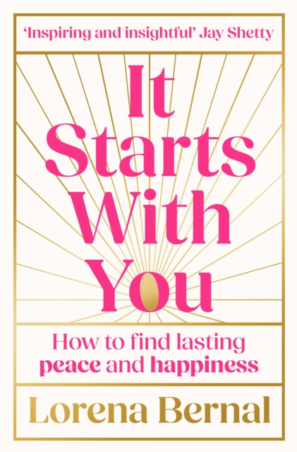 It Starts with You: How to Find Lasting Peace and Happiness
