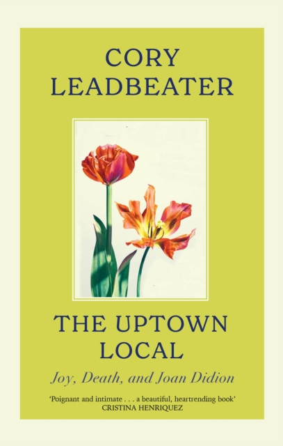 The Uptown Local: a memoir of Joy, Death, and Joan Didion