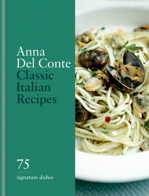 Classic Italian Recipes: 75 signature dishes