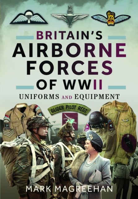 Britain's Airborne Forces of WWII: Uniforms and Equipment