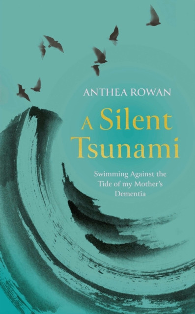 A Silent Tsunami: Swimming Against the Tide of my Mother's Dementia - WINNER of the Rubery Book Award for Non-Fiction 2025