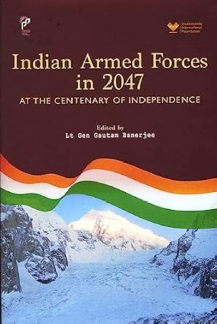 Indian Armed Forces in 2047: At The Centenary of Independence