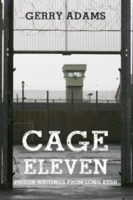 Cage Eleven: Prison Writings from Long Kesh