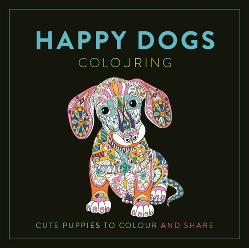 Happy Dogs Colouring: Cute Puppies to Colour and Share