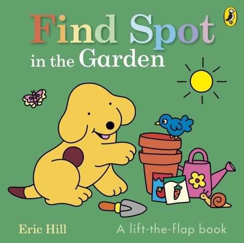 Find Spot in the Garden: A lift-the-flap book