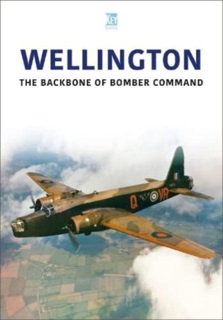 Wellington: The Backbone of Bomber Command