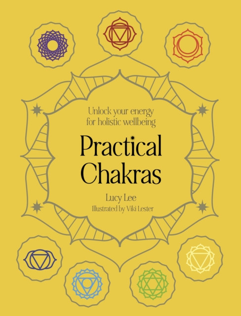 Practical Chakras: Unlock your energy for holistic wellbeing