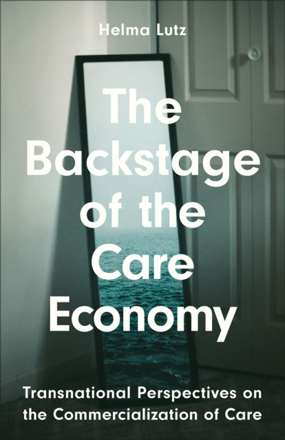 The Backstage of the Care Economy: Transnational Perspectives on the Commercialisation of Care