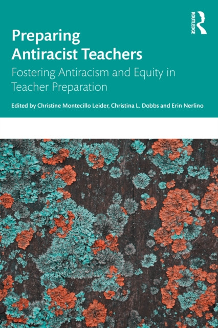Preparing Antiracist Teachers: Fostering Antiracism and Equity in Teacher Preparation