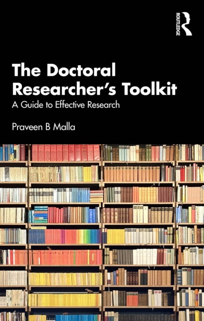 The Doctoral Researcher's Toolkit: A Guide to Effective Research