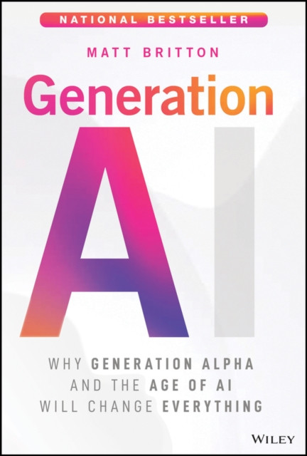 Generation AI: Why Generation Alpha and the Age Of AI Will Change Everything