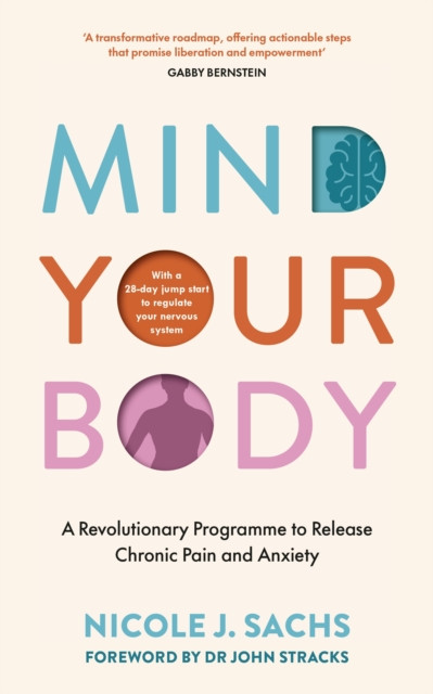 Mind Your Body: A Revolutionary Programme to Release Chronic Pain and Anxiety