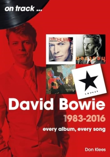 David Bowie 1983 to 2016 On Track: Every Album, Every Song