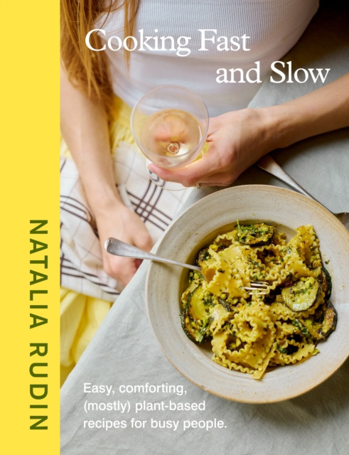 Cooking Fast and Slow: Easy, Comforting, (Mostly) Plant-based Recipes for Busy People