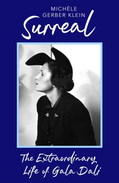 Surreal: The Extraordinary Life of Gala Dali