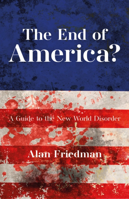 The End of America?: A Guide to the New World Disorder