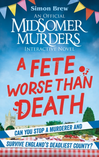 Could You Survive Midsomer? – A Fete Worse than Death: An Official Midsomer Murders Interactive Novel