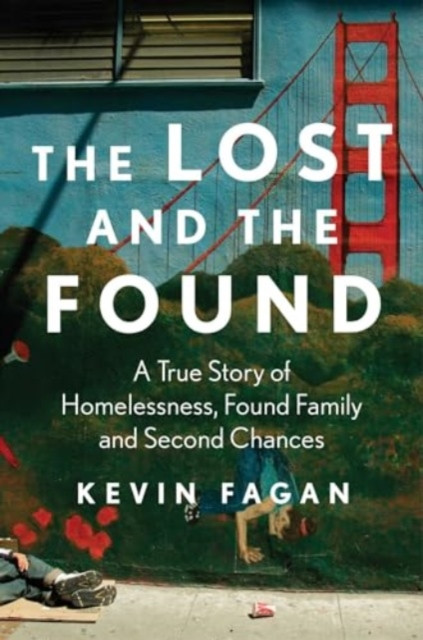 The Lost and the Found: A True Story of Homelessness, Found Family, and Second Chances