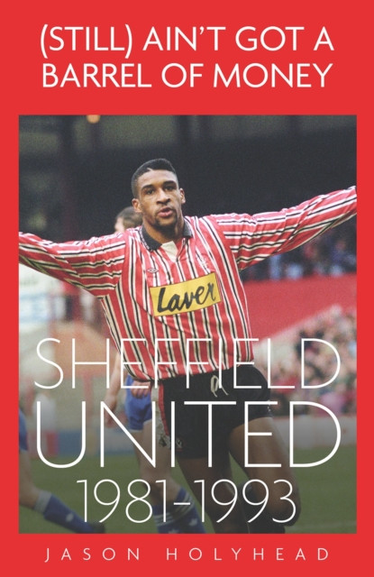 (Still) Ain't Got A Barrel of Money: Sheffield United, 1981-1993