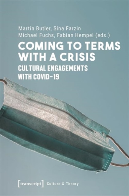 Coming to Terms with a Crisis: Cultural Engagements with COVID-19