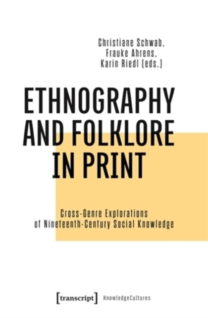 Ethnography and Folklore in Print: Cross-Genre Explorations of Nineteenth-Century Social Knowledge