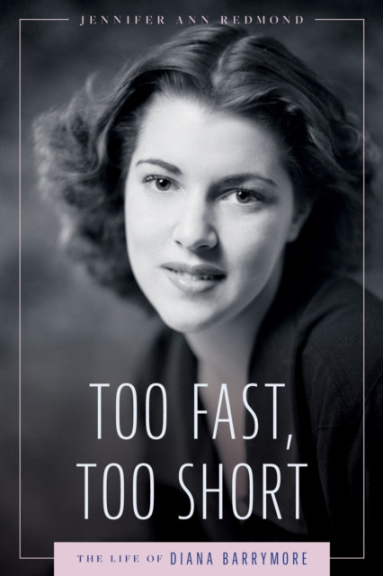 Too Fast, Too Short: The Life of Diana Barrymore