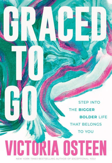 Graced to Go: Step into the Bigger Bolder Life that Belongs to You