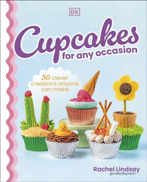Cupcakes for Any Occasion: 50 Clever Creations Anyone Can Make