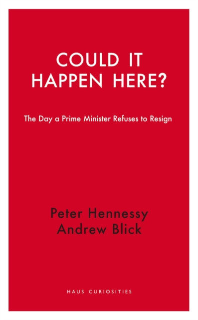 Could it Happen Here?: The Day a Prime Minister Refuses to Resign