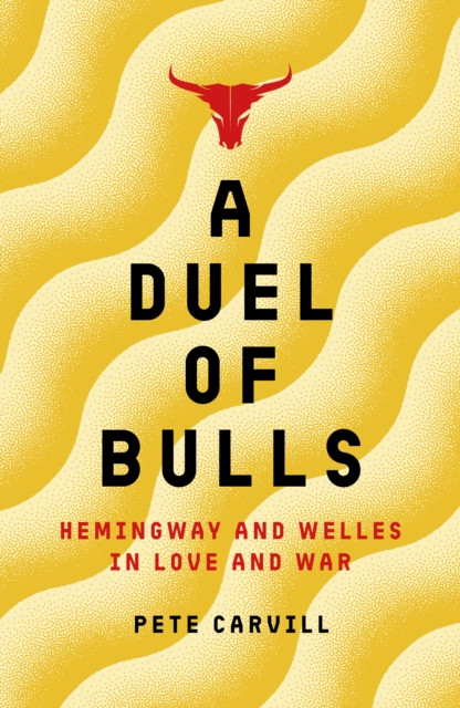 A Duel of Bulls: Hemingway and Welles in Love and War