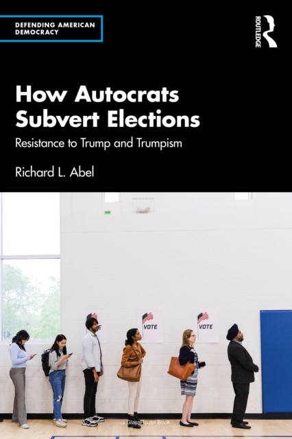 How Autocrats Subvert Elections: Resistance to Trump and Trumpism